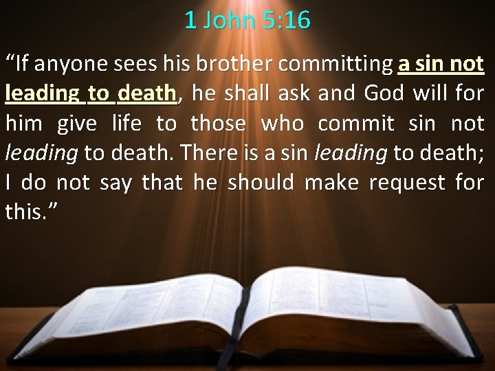 1 John 5: 16 “If anyone sees his brother committing a sin not leading