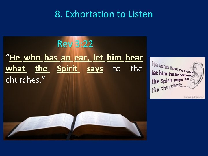 8. Exhortation to Listen Rev 3: 22 “He who has an ear, let him