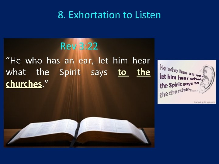 8. Exhortation to Listen Rev 3: 22 “He who has an ear, let him