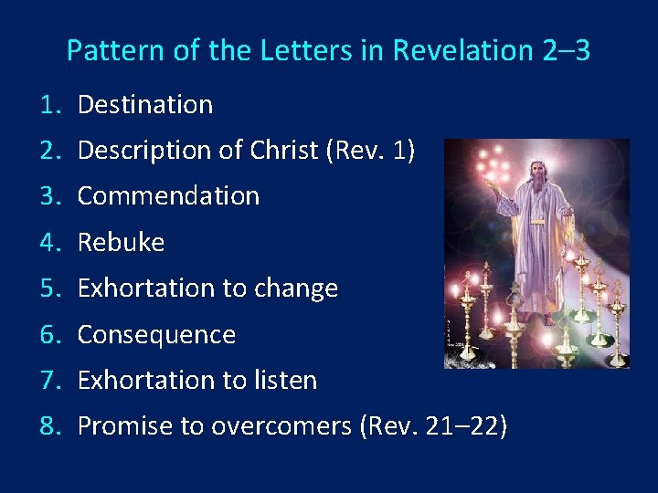 Pattern of the Letters in Revelation 2– 3 1. Destination 2. Description of Christ