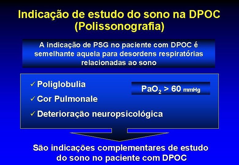 Indicação de estudo do sono na DPOC (Polissonografia) A indicação de PSG no paciente