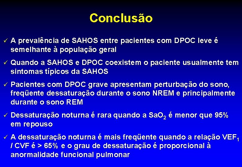 Conclusão ü A prevalência de SAHOS entre pacientes com DPOC leve é semelhante à