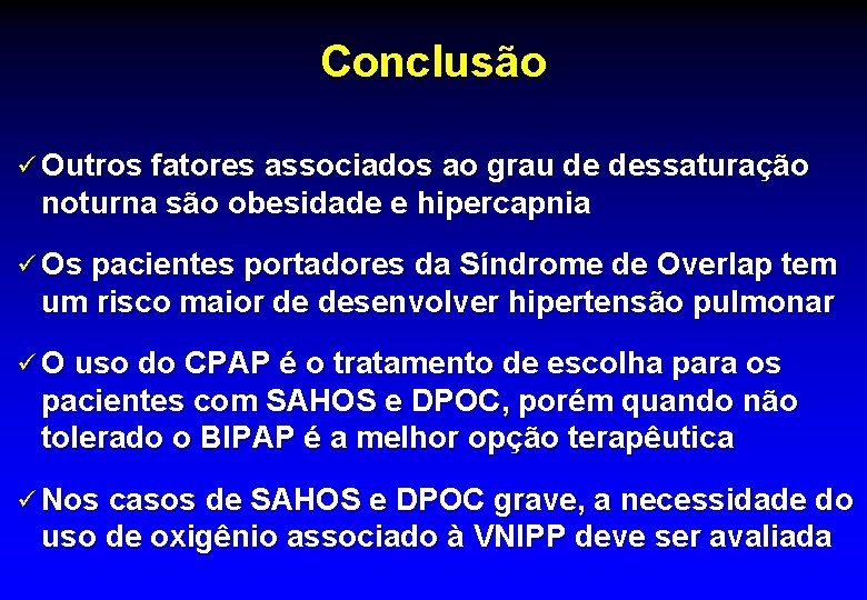 Conclusão ü Outros fatores associados ao grau de dessaturação noturna são obesidade e hipercapnia