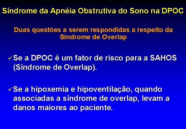 Síndrome da Apnéia Obstrutiva do Sono na DPOC Duas questões a serem respondidas a