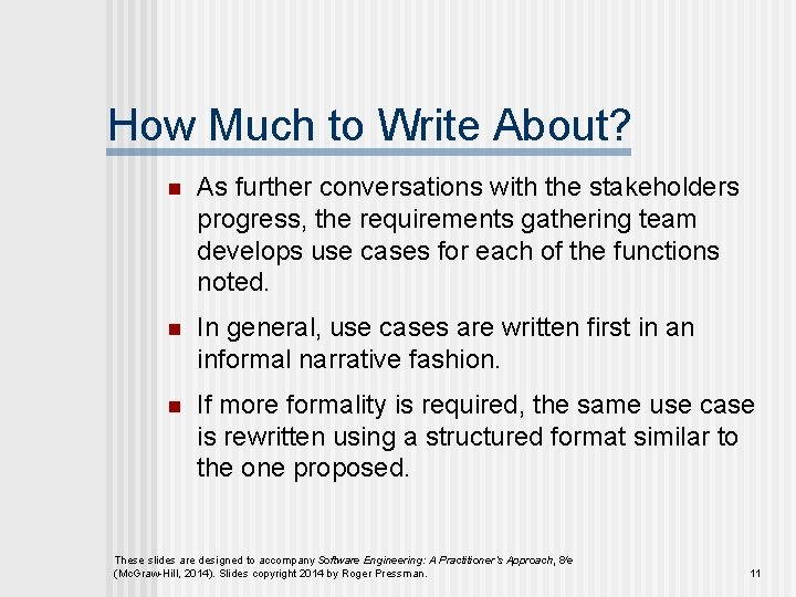 How Much to Write About? n As further conversations with the stakeholders progress, the