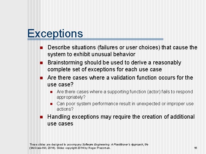Exceptions n n n Describe situations (failures or user choices) that cause the system