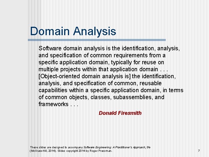 Domain Analysis Software domain analysis is the identification, analysis, and specification of common requirements