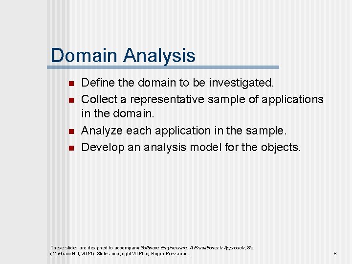 Domain Analysis n n Define the domain to be investigated. Collect a representative sample Domain Analysis n n Define the domain to be investigated. Collect a representative sample