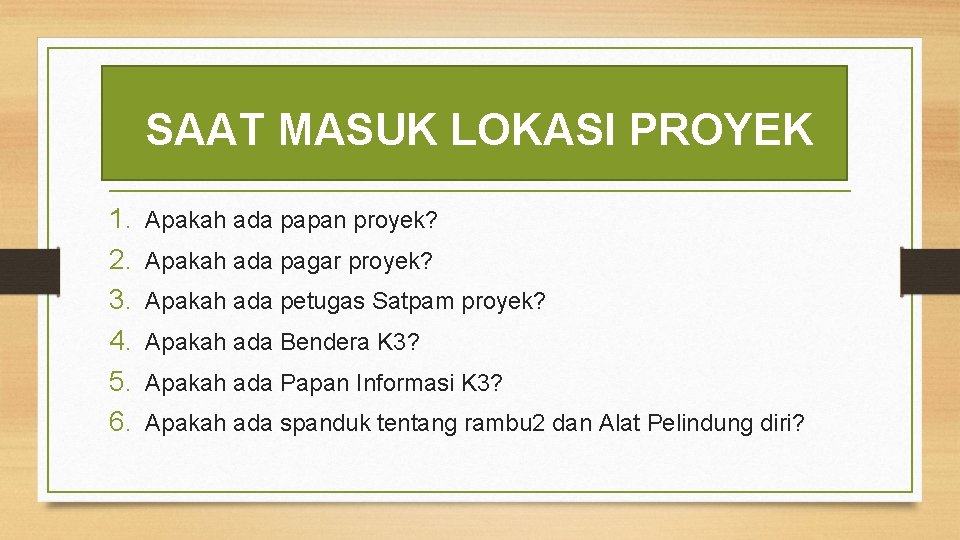 SAAT MASUK LOKASI PROYEK 1. 2. 3. 4. 5. 6. Apakah ada papan proyek?