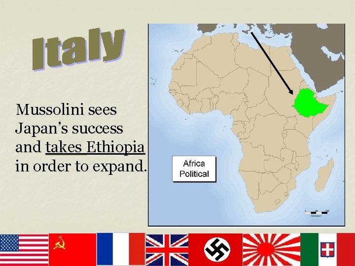 Mussolini sees Japan’s success and takes Ethiopia in order to expand. 