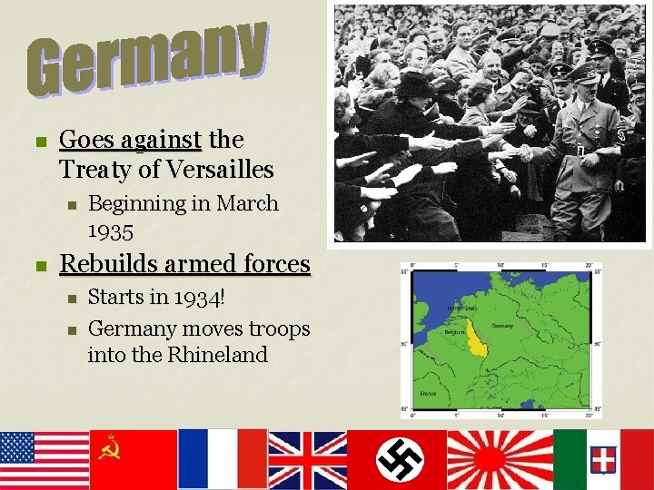 n Goes against the Treaty of Versailles n n Beginning in March 1935 Rebuilds