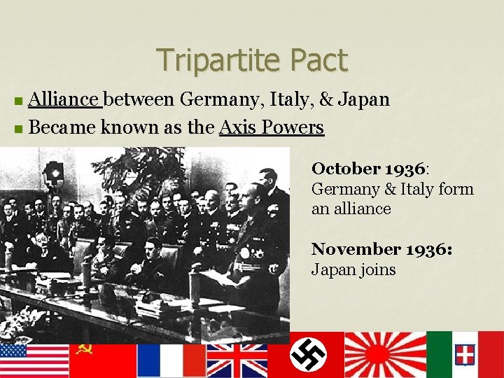 Tripartite Pact Alliance between Germany, Italy, & Japan n Became known as the Axis