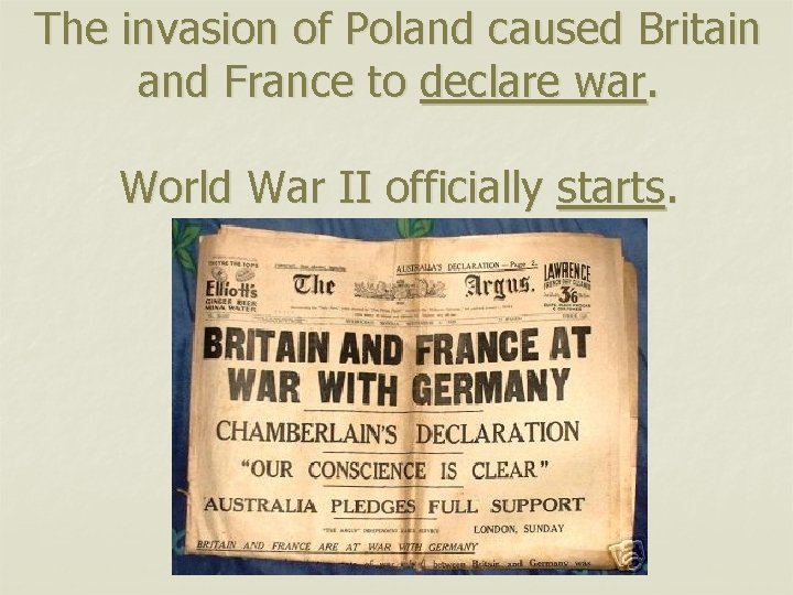 The invasion of Poland caused Britain and France to declare war. World War II
