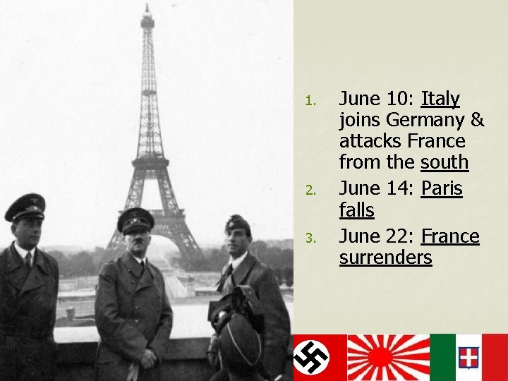 1. 2. 3. June 10: Italy joins Germany & attacks France from the south