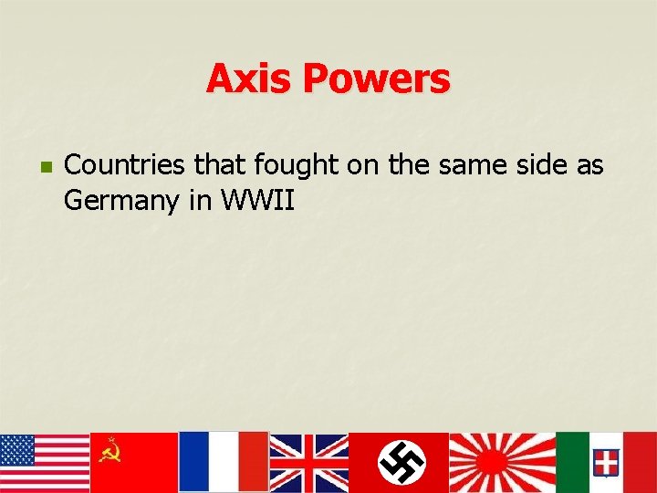 Axis Powers n Countries that fought on the same side as Germany in WWII