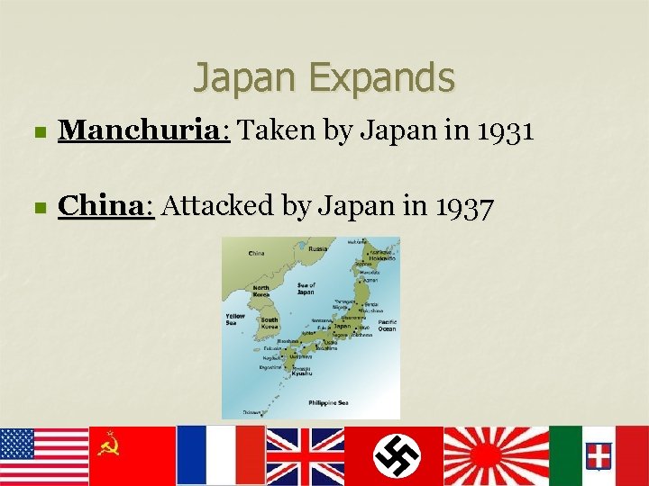 Japan Expands n Manchuria: Taken by Japan in 1931 n China: Attacked by Japan