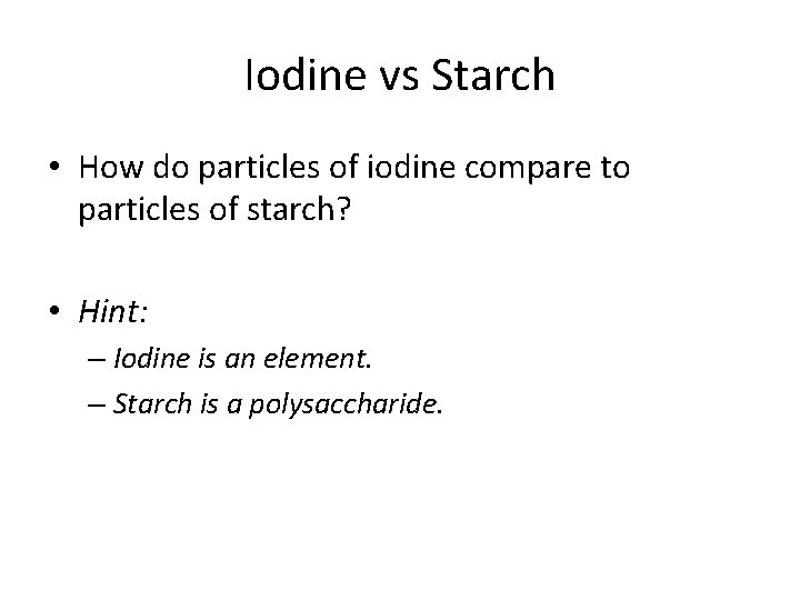 Iodine vs Starch • How do particles of iodine compare to particles of starch?