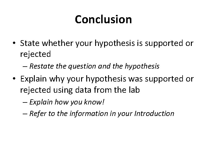 Conclusion • State whether your hypothesis is supported or rejected – Restate the question