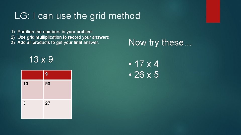 LG: I can use the grid method 1) Partition the numbers in your problem