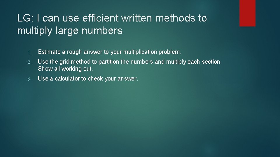 LG: I can use efficient written methods to multiply large numbers 1. Estimate a