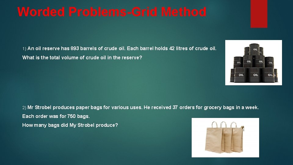 Worded Problems-Grid Method 1) An oil reserve has 893 barrels of crude oil. Each