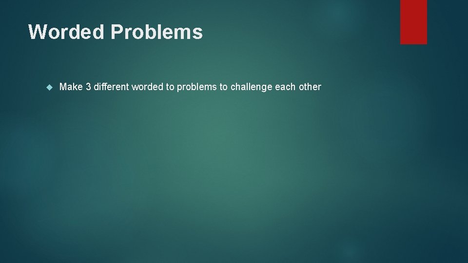Worded Problems Make 3 different worded to problems to challenge each other 