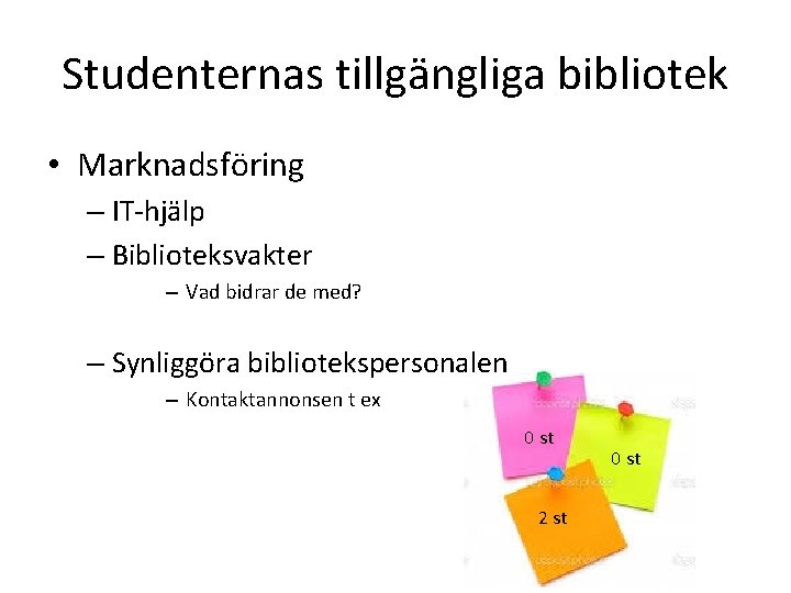 Studenternas tillgängliga bibliotek • Marknadsföring – IT-hjälp – Biblioteksvakter – Vad bidrar de med?