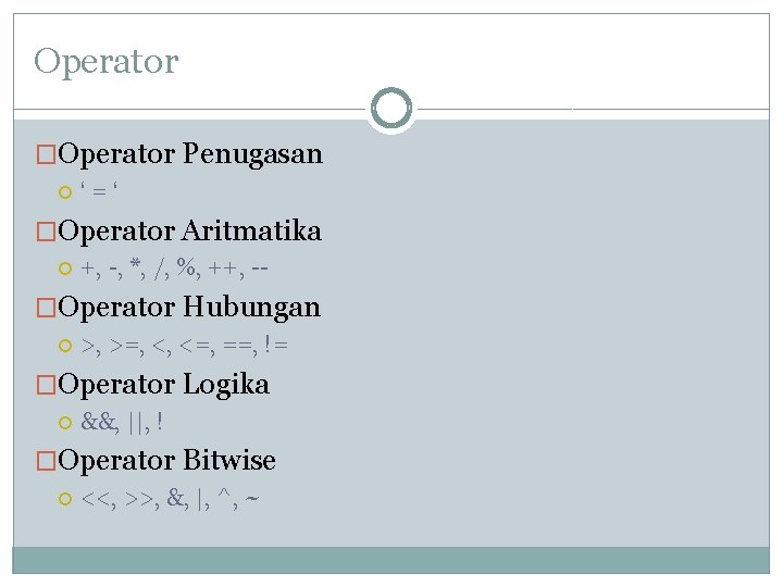 Operator �Operator Penugasan ‘=‘ �Operator Aritmatika +, -, *, /, %, ++, -- �Operator