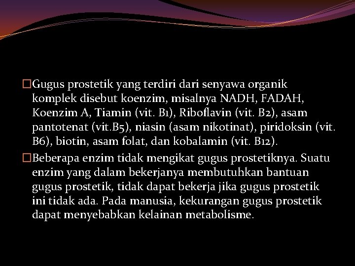 �Gugus prostetik yang terdiri dari senyawa organik komplek disebut koenzim, misalnya NADH, FADAH, Koenzim