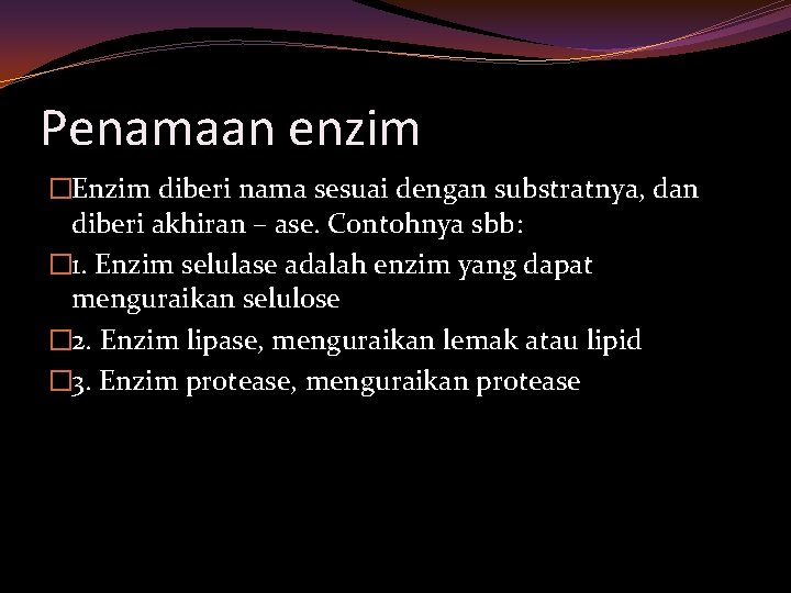 Penamaan enzim �Enzim diberi nama sesuai dengan substratnya, dan diberi akhiran – ase. Contohnya