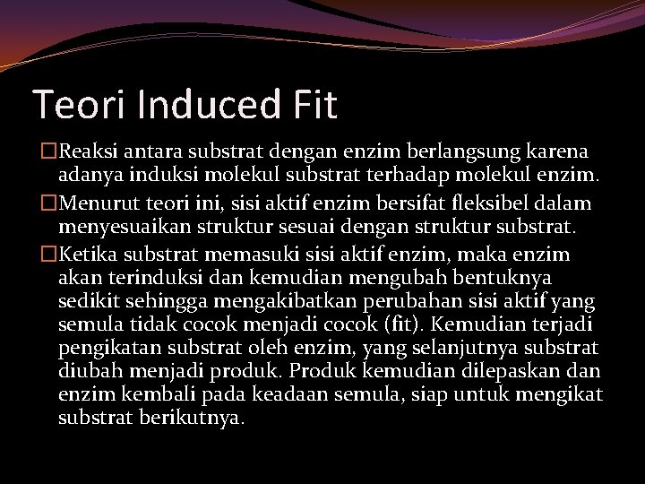 Teori Induced Fit �Reaksi antara substrat dengan enzim berlangsung karena adanya induksi molekul substrat