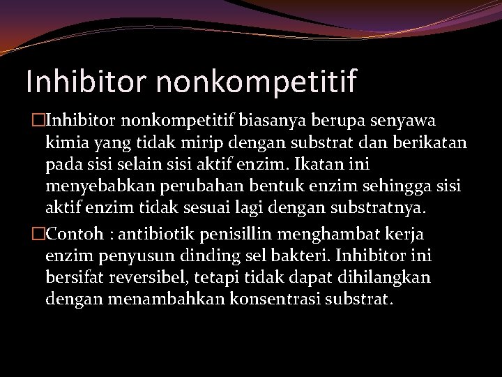 Inhibitor nonkompetitif �Inhibitor nonkompetitif biasanya berupa senyawa kimia yang tidak mirip dengan substrat dan