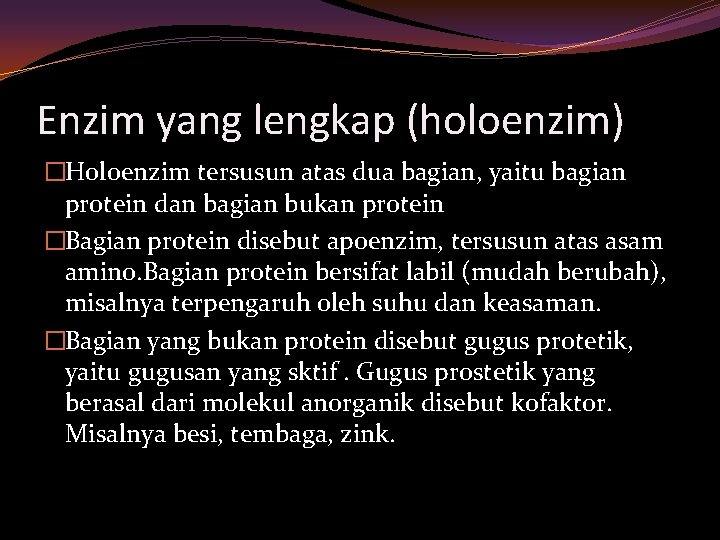 Enzim yang lengkap (holoenzim) �Holoenzim tersusun atas dua bagian, yaitu bagian protein dan bagian