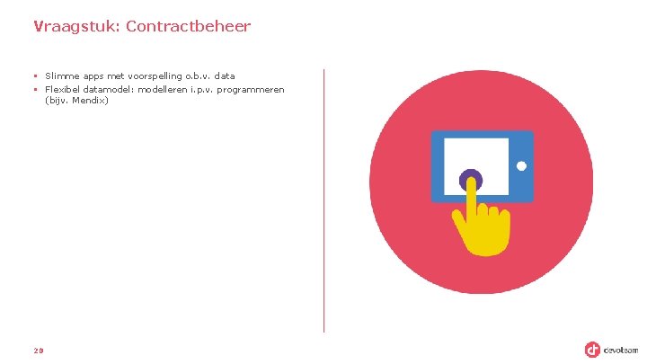 Vraagstuk: Contractbeheer § Slimme apps met voorspelling o. b. v. data § Flexibel datamodel: