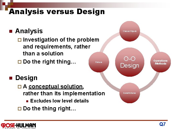 Analysis versus Design n Analysis Classes/Objects ¨ Investigation of the problem and requirements, rather