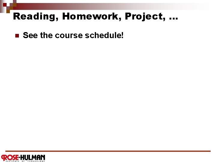 Reading, Homework, Project, … n See the course schedule! 