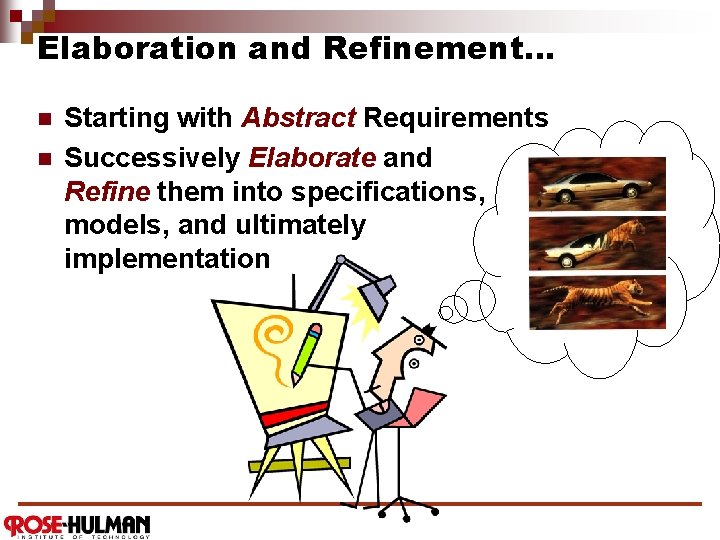 Elaboration and Refinement… n n Starting with Abstract Requirements Successively Elaborate and Refine them