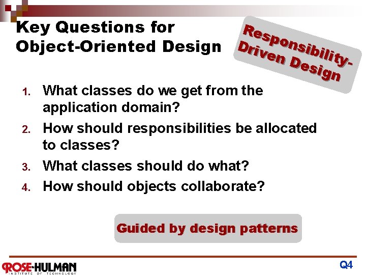 Key Questions for Res pon Object-Oriented Design Drive sibil ityn. D esig n 1.