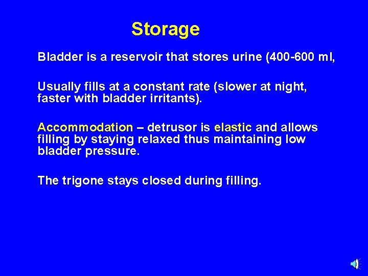 Storage Bladder is a reservoir that stores urine (400 -600 ml, Usually fills at