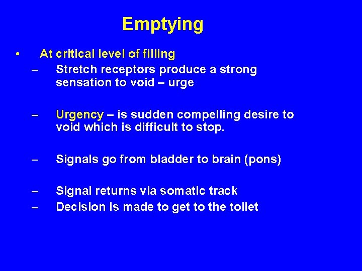 Emptying • At critical level of filling – Stretch receptors produce a strong sensation