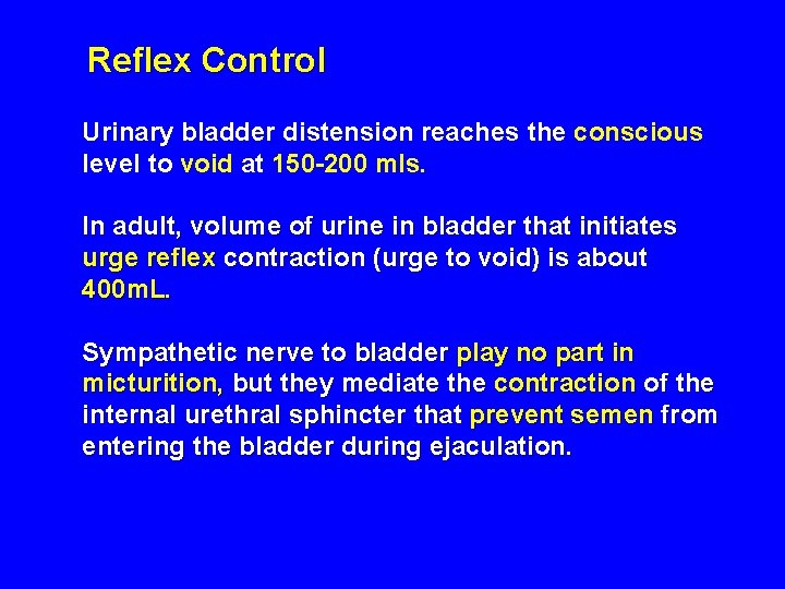 Reflex Control Urinary bladder distension reaches the conscious level to void at 150 -200 Reflex Control Urinary bladder distension reaches the conscious level to void at 150 -200