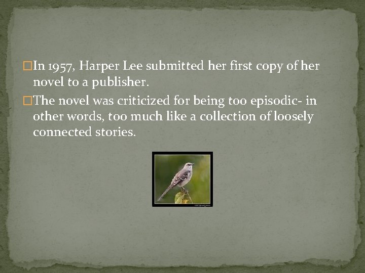 �In 1957, Harper Lee submitted her first copy of her novel to a publisher.
