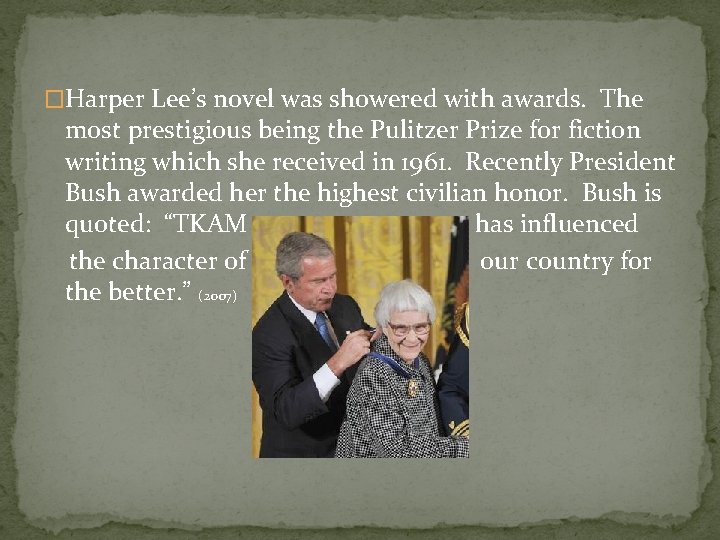 �Harper Lee’s novel was showered with awards. The most prestigious being the Pulitzer Prize