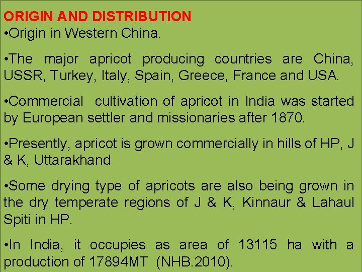 ORIGIN AND DISTRIBUTION • Origin in Western China. • The major apricot producing countries