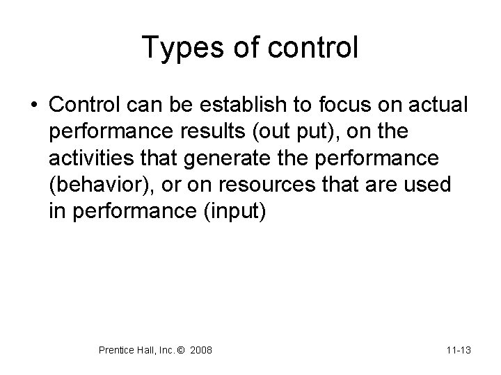 Types of control • Control can be establish to focus on actual performance results