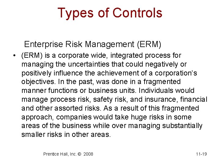 Types of Controls Enterprise Risk Management (ERM) • (ERM) is a corporate wide, integrated
