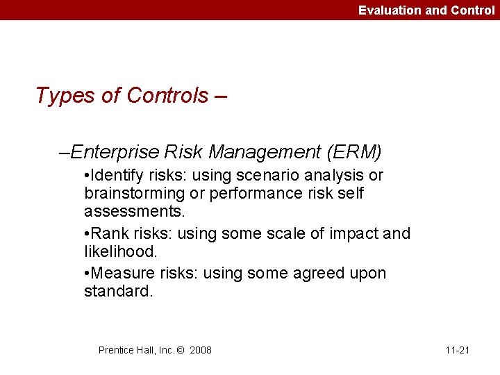 Evaluation and Control Types of Controls – –Enterprise Risk Management (ERM) • Identify risks:
