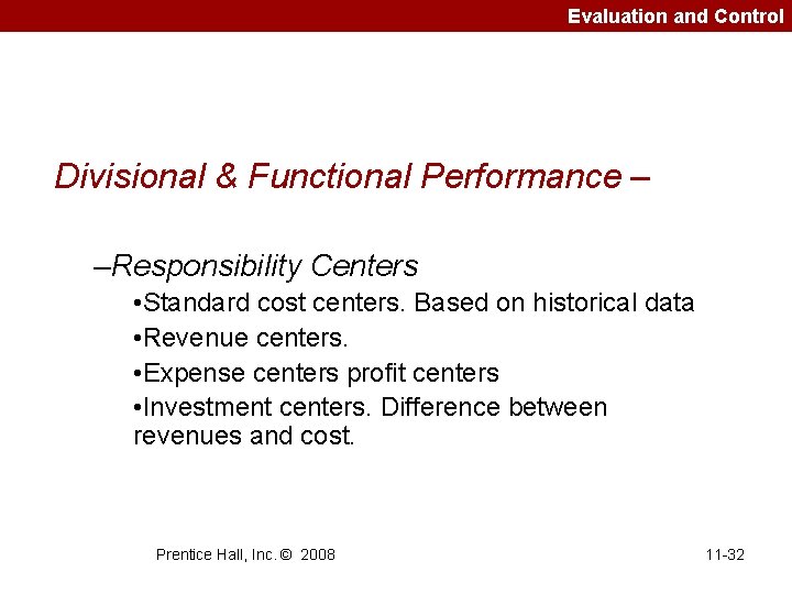 Evaluation and Control Divisional & Functional Performance – –Responsibility Centers • Standard cost centers.