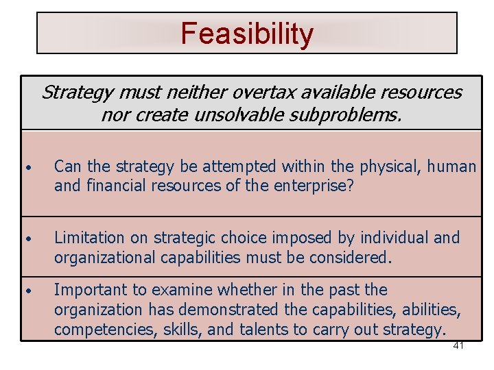 Feasibility Strategy must neither overtax available resources nor create unsolvable subproblems. • Can the