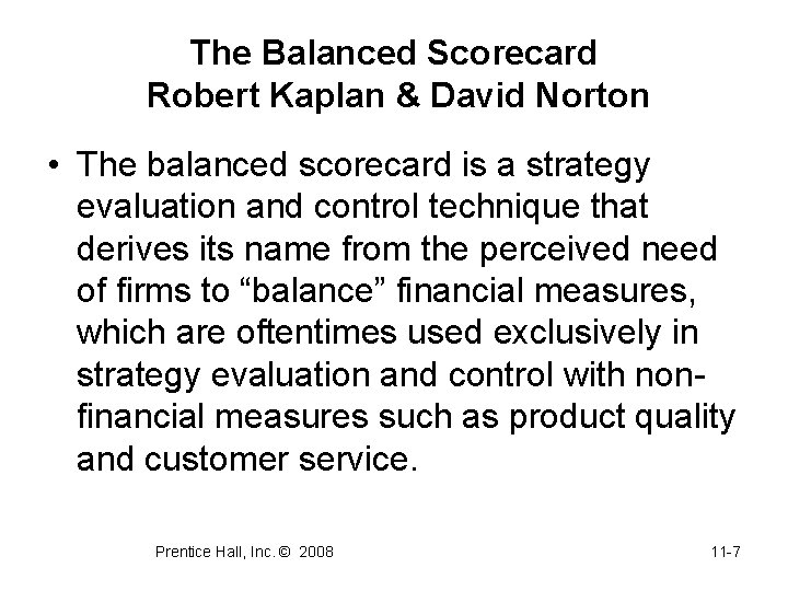 The Balanced Scorecard Robert Kaplan & David Norton • The balanced scorecard is a